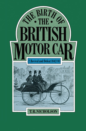 The Birth of the British Motor Car 1769–1897: Volume 2 Revival and Defeat 1842–93