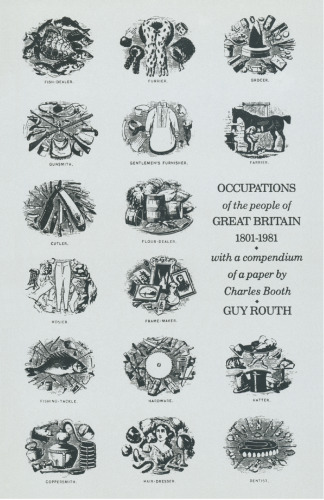 Occupations of the People of Great Britain, 1801–1981: with a Compendium of a Paper ‘Occupations of the People of the United Kingdom, 1801–81’ by Charles Booth