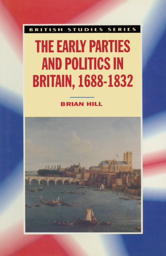 The Early Parties and Politics in Britain, 1688–1832