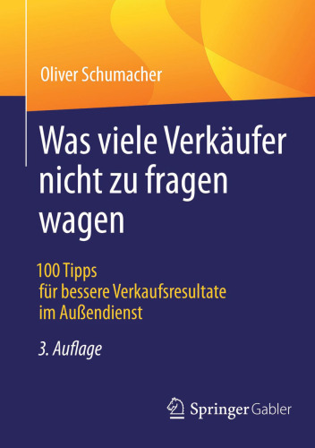 Was viele Verkäufer nicht zu fragen wagen: 100 Tipps für bessere Verkaufsresultate im Außendienst