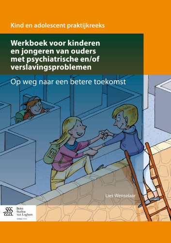 Werkboek voor kinderen en jongeren van ouders met psychiatrische en/of verslavingsproblemen: Op weg naar een betere toekomst