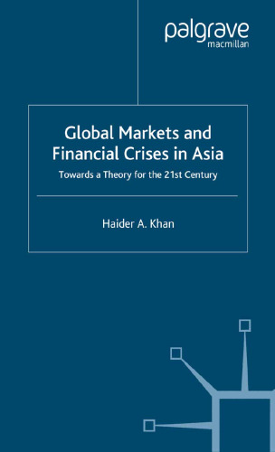 Global Markets and Financial Crises in Asia: Towards a Theory for the 21st Century