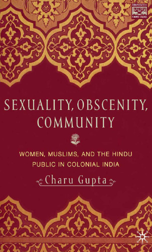 Sexuality, Obscenity, Community: Women, Muslims, and the Hindu Public in Colonial India