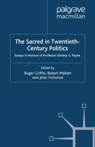 The Sacred in Twentieth-Century Politics: Essays in Honour of Professor Stanley G. Payne