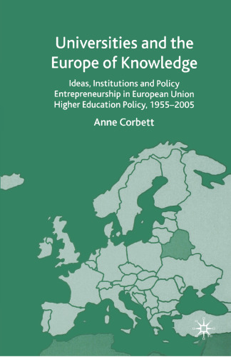 Universities and the Europe of Knowledge: Ideas, Institutions and Policy Entrepreneurship in European Union Higher Education Policy, 1955–2005