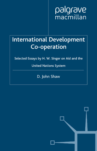 International Development Co-operation: Selected Essays by H. W. Singer on Aid and the United Nations System