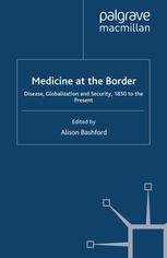 Medicine at the Border: Disease, Globalization and Security, 1850 to the Present