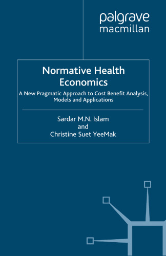 Normative Health Economics: A New Pragmatic Approach to Cost Benefit Analysis, Mathematical Models and Applications