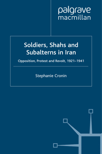 Soldiers, Shahs and Subalterns in Iran: Opposition, Protest and Revolt, 1921–1941
