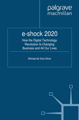 E-Shock 2020: How the Digital Technology Revolution Is Changing Business and All Our Lives