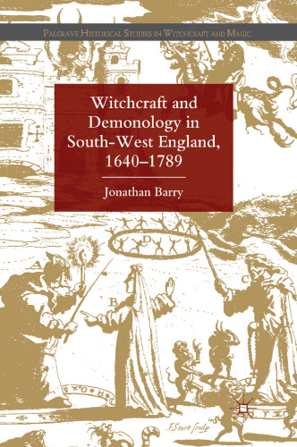 Witchcraft and Demonology in South-West England, 1640–1789