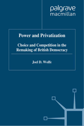 Power and Privatization: Choice and Competition in the Remaking of British Democracy