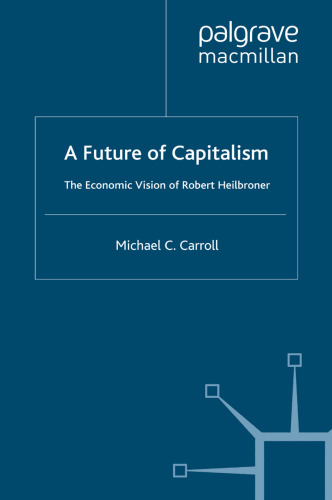 A Future of Capitalism: The Economic Vision of Robert Heilbroner