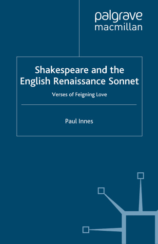 Shakespeare and the English Renaissance Sonnet: Verses of Feigning Love