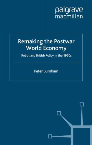 Remaking the Postwar World Economy: Robot and British Policy in the 1950s