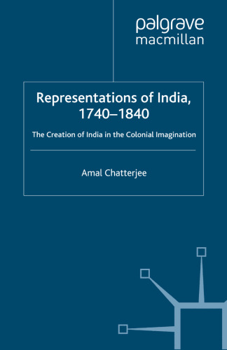 Representations of India, 1740–1840: The Creation of India in the Colonial Imagination