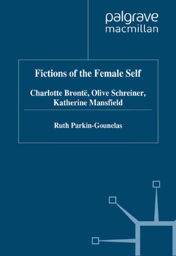 Fictions of the Female Self: Charlotte Brontë, Olive Schreiner, Katherine Mansfield