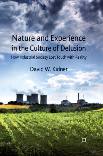 Nature and Experience in the Culture of Delusion: How Industrial Society Lost Touch with Reality