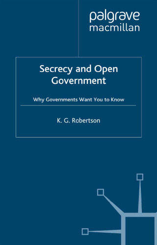 Secrecy and Open Government: Why Governments Want You to Know