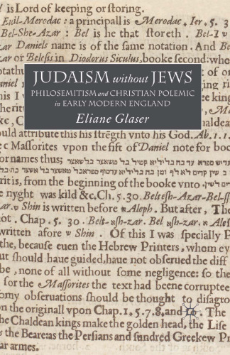 Judaism without Jews: Philosemitism and Christian Polemic in Early Modern England