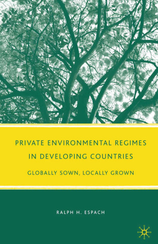 Private Environmental Regimes in Developing Countries: Globally Sown, Locally Grown