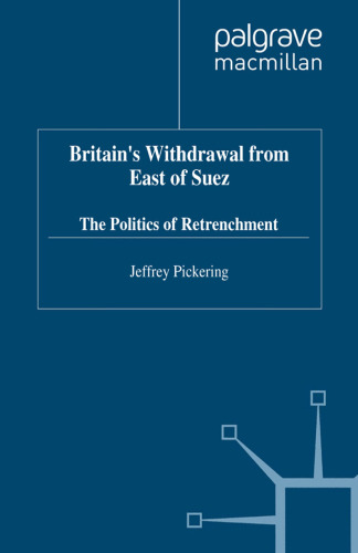 Britain’s Withdrawal from East of Suez: The Politics of Retrenchment