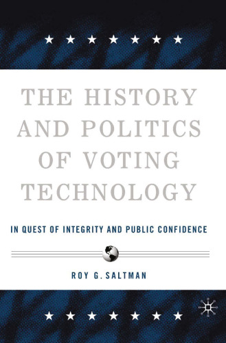 The History and Politics of Voting Technology: In Quest of Integrity and Public Confidence