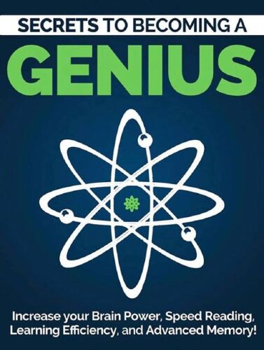 Become a Genius (2nd Edition): Secrets to Increase Your Brain Power, Speed Reading, Learning Efficiency, and Advanced Memory: Speed Reading, Memorization ... Power Techniques