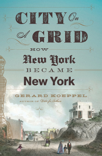 City on a Grid: How New York Became New York