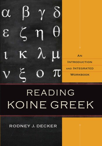 Reading Koine Greek: An Introduction and Integrated Workbook