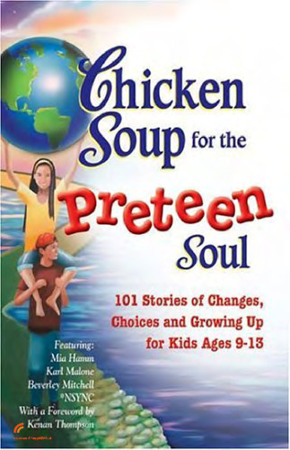 Chicken soup for the preteen soul : 101 stories of changes, choices, and growing up for kids ages 9-13