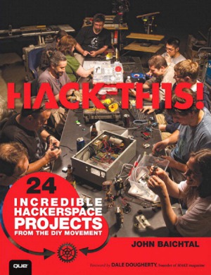 Hack This  24 Incredible Hackerspace Projects from the DIY Movement