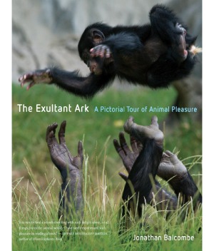 The Exultant Ark  A Pictorial Tour of Animal Pleasure