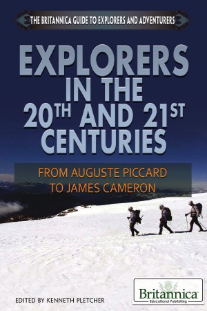 Explorers in the 20th and 21st Centuries  From Auguste Piccard to James Cameron