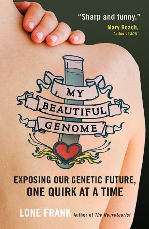 My Beautiful Genome  Exposing Our Genetic Future, One Quirk at a Time