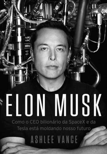 Elon Musk - Como o CEO bilionário da SpaceX e da Tesla está moldando o nosso futuro