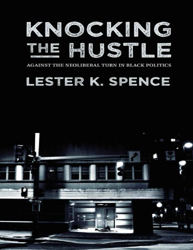 Knocking the Hustle: Against the Neoliberal Turn in Black Politics