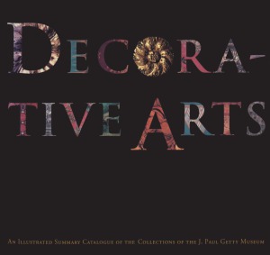 Decorative Arts. An Illustrated Summary Catalogue of the Collections of the J. Paul Getty Museum