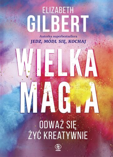 Wielka Magia. Odważ się żyć kreatywnie