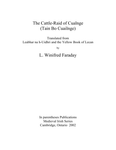 The cattle-raid of Cualnge (Tain Bo Cuailgne), translated from Leabhar na h-Uidhri and the Yellow Book of Lecan by L. Winifred Faraday
