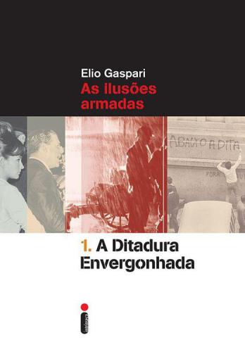 As Ilusões Armadas - vol 1 - A Ditadura Envergonhada