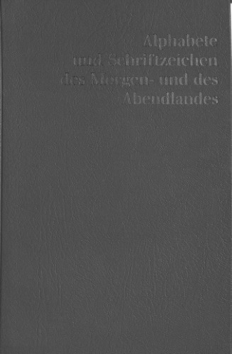 Alphabete und Schriftzeichen des Morgen- und des Abendlandes: zum allgemeinen Gebrauch mit besonderer Berücksichtigung des Buchgewerbes