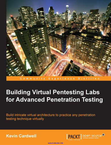 Building Virtual Pentesting Labs for Advanced Penetration Testing: Build intricate virtual architecture to practice any penetration testing technique virtually