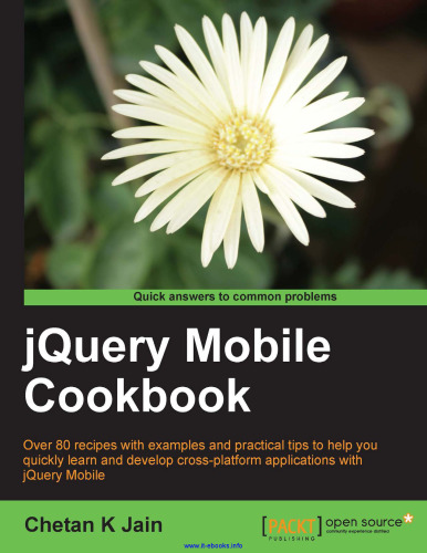 jQuery Mobile Cookbook: Over 80 recipes with examples and practical tips to help you quickly learn and develop cross-platform applications with jQuery Mobile