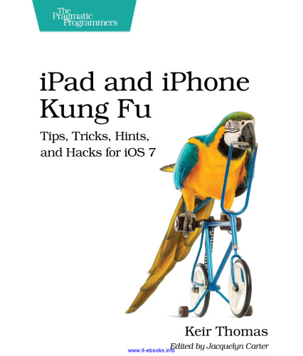 iPad and iPhone Kung Fu: Tips, Tricks, Hints, and Hacks for iOS 7