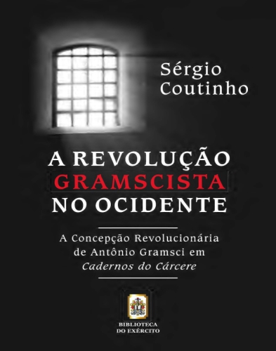 A revolução Gramscista no ocidente : a concepção revolucionária de Antônio Gramsci em os cadernos do cárcere