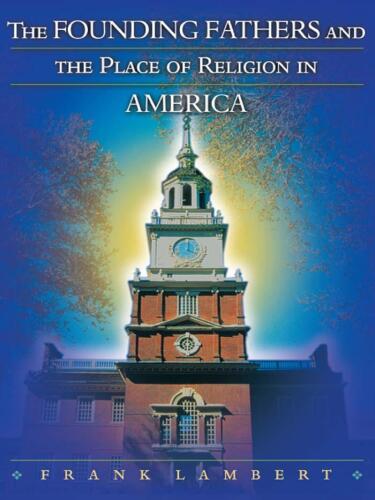 The Founding Fathers and the Place of Religion in America