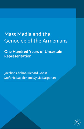 Mass Media and the Genocide of the Armenians: One Hundred Years of Uncertain Representation