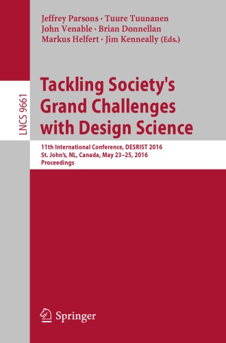 Tackling Society's Grand Challenges with Design Science: 11th International Conference, DESRIST 2016, St. John’s, NL, Canada, May 23-25, 2016, Proceedings