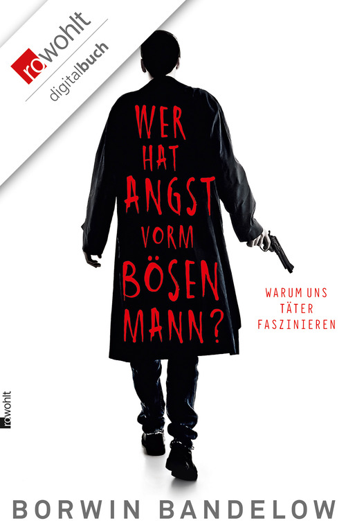 Wer hat Angst vorm bösen Mann?: Warum uns Täter faszinieren